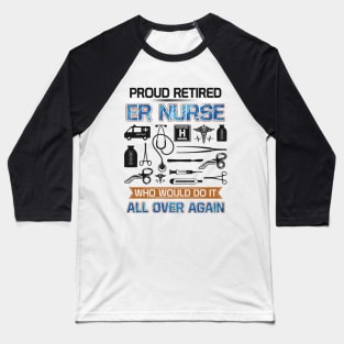 Proud retired er nurse Who would do it all over again Baseball T-Shirt